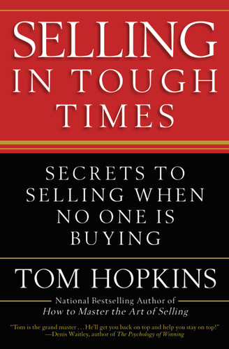 Selling in Tough Times (Secrets to Selling When No One Is Buying) by Tom Hopkins, 9780446548137