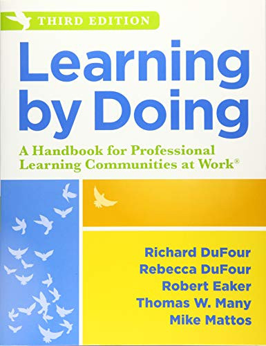 Learning by Doing (A Handbook for Professional Learning Communities at Work, Third Edition (A Practical Guide to Action for PLC Teams and Leadership)) by Richard DuFour, Rebecca DuFour, 9781943874378