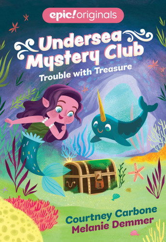 Trouble with Treasure (Undersea Mystery Club Book 2) by Courtney Carbone, Melanie Demmer, 9781524855727 Trouble with Treasure (Undersea Mystery Club Book 2) by Courtney Carbone, Melanie Demmer, 9781524855727