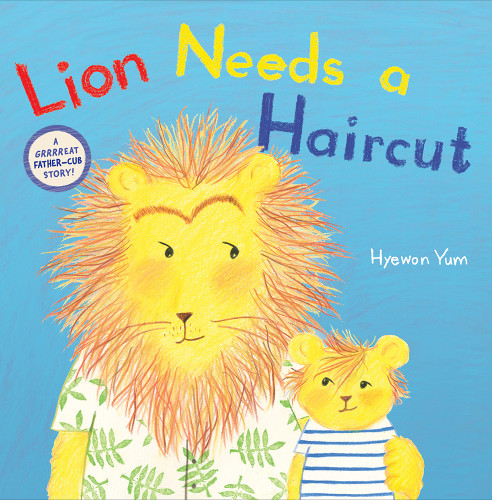 Lion Needs a Haircut (A Picture Book) by Hyewon Yum, Hyewon Yum, 9781419742248