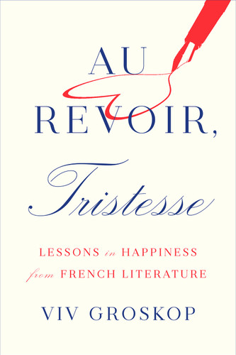 Au Revoir, Tristesse (Lessons in Happiness from French Literature) by Viv Groskop, 9781419742989