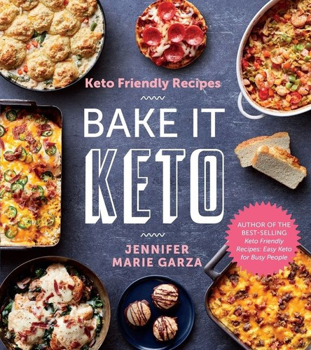 Keto Friendly Recipes: Bake It Keto by Jennifer Marie Garza, 9780358346883