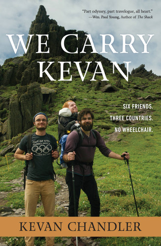 We Carry Kevan (Six Friends. Three Countries. No Wheelchair.) - 9781546014744 by Kevan Chandler, 9781546014744