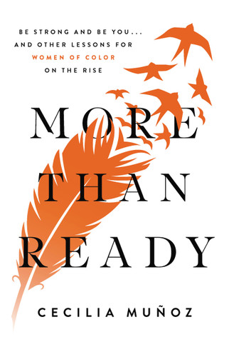 More than Ready (Be Strong and Be You . . . and Other Lessons for Women of Color on the Rise) by Cecilia Muñoz, 9781580059480