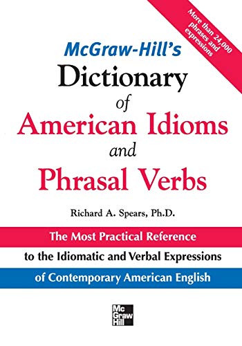 McGraw-Hill's Dictionary of American Idoms and Phrasal Verbs by Richard A. Spears, 9780071469340