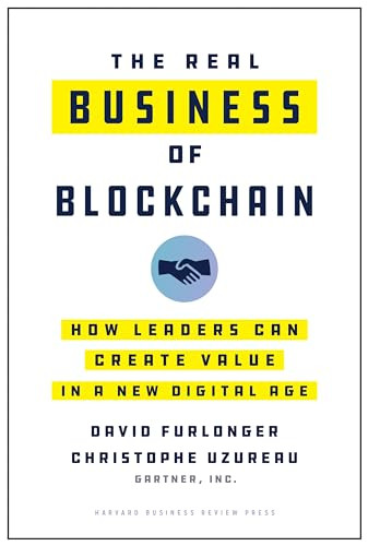 The Real Business of Blockchain (How Leaders Can Create Value in a New Digital Age) by David Furlonger, Christophe Uzureau, 9781633698048