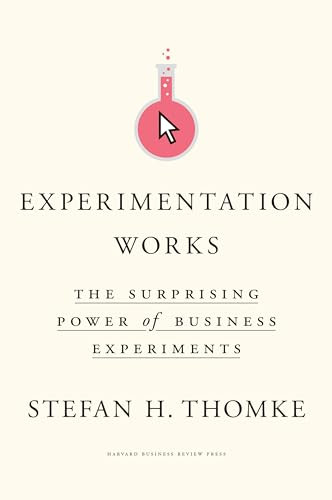 Experimentation Works (The Surprising Power of Business Experiments) by Stefan H. Thomke, 9781633697102