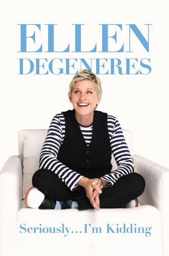 Seriously...I'm Kidding by Ellen DeGeneres, 9780446585026