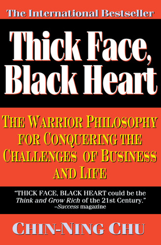 Thick Face, Black Heart (The Warrior Philosophy for Conquering the Challenges of Business and Life) by Chin-Ning Chu, 9780446670203