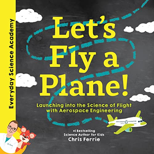 Let's Fly a Plane! (Launching into the Science of Flight with Aerospace Engineering) by Chris Ferrie, 9781492680574