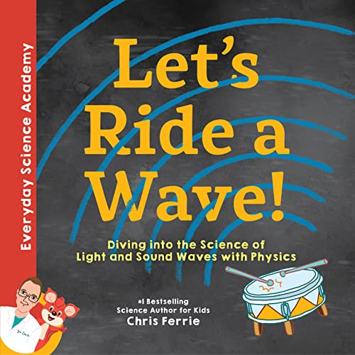 Let's Ride a Wave! (Diving into the Science of Light and Sound Waves with Physics) by Chris Ferrie, 9781492680581