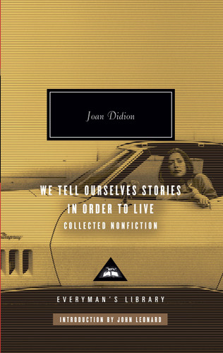 We Tell Ourselves Stories in Order to Live (Collected Nonfiction; Introduction by John Leonard) by Joan Didion, John Leonard, 9780307264879 We Tell Ourselves Stories in Order to Live (Collected Nonfiction; Introduction by John Leonard) by Joan Didion, John Leonard, 9780307264879