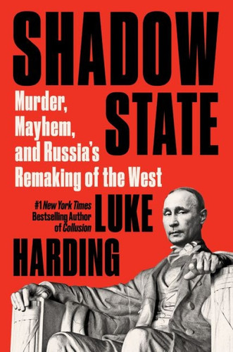 Shadow State (Murder, Mayhem, and Russia's Remaking of the West) - 9780062966001 by Luke Harding