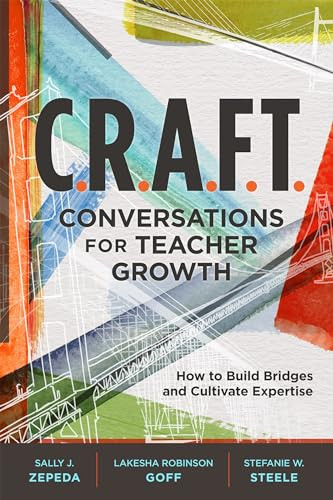 C.R.A.F.T. Conversations for Teacher Growth (How to Build Bridges and Cultivate Expertise) by Sally J. Zepeda, Lakesha Robinson Goff, Stefanie W. Steele, 9781416628057