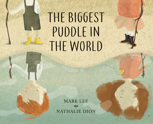 The Biggest Puddle in the World by Mark Lee, Nathalie Dion, 9781554989799