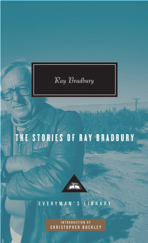The Stories of Ray Bradbury (Introduction by Christopher Buckley) by Ray Bradbury, Christopher Buckley, 9780307269058