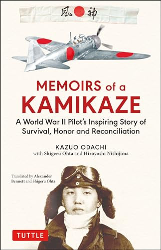 Memoirs of a Kamikaze (A World War II Pilot's Inspiring Story of Survival, Honor and Reconciliation) by Kazuo Odachi, Alexander Bennett, Shigeru Ohta, Hiroyoshi Nishijima, 9784805315750 Memoirs of a Kamikaze (A World War II Pilot's Inspiring Story of Survival, Honor and Reconciliation) by Kazuo Odachi, Alexander Bennett, Shigeru Ohta, Hiroyoshi Nishijima, 9784805315750