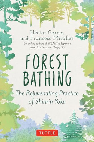 Forest Bathing (The Rejuvenating Practice of Shinrin Yoku) by Hector Garcia, Francesc Miralles, Kymm Coveney, 9784805316009