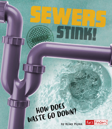 Sewers Stink! (How Does Waste Go Down?) by Riley Flynn, 9781543531138