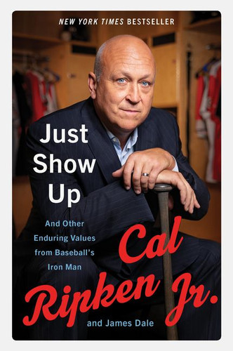 Just Show Up (And Other Enduring Values from Baseball's Iron Man) - 9780062906755 by Cal Ripken Jr., James Dale, 9780062906755