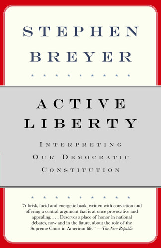 Active Liberty (Interpreting Our Democratic Constitution) by Stephen Breyer, 9780307274946