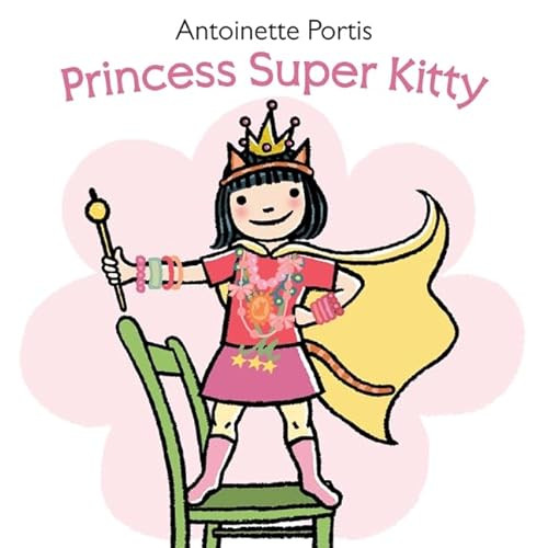 Princess Super Kitty by Antoinette Portis, Antoinette Portis, 9780061827259