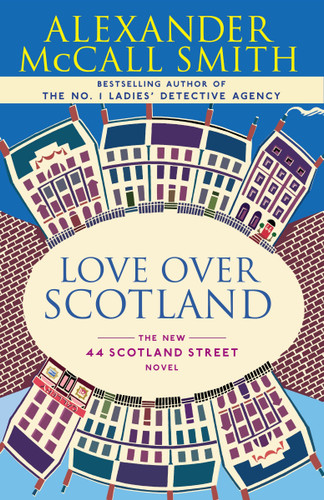 Love Over Scotland (44 Scotland Street Series (3)) by Alexander McCall Smith, 9780307275981