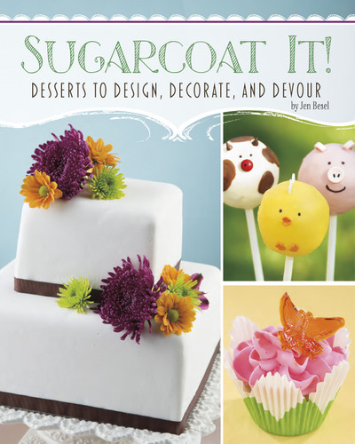 Sugarcoat It! (Desserts to Design, Decorate, and Devour) by Jen Besel, 9781491408612 Sugarcoat It! (Desserts to Design, Decorate, and Devour) by Jen Besel, 9781491408612
