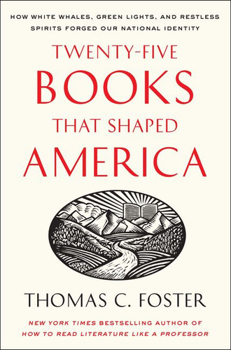 Twenty-five Books That Shaped America (How White Whales, Green Lights, and Restless Spirits Forged Our National Identity) by Thomas C. Foster, 9780061834400