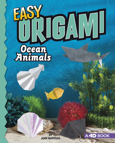 Easy Origami Ocean Animals (4D An Augmented Reading Paper Folding Experience) by John Montroll, 9781543513073
