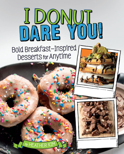 I Donut Dare You! (Bold Breakfast-Inspired Desserts for Anytime) by Heather Kim, 9781543530230 I Donut Dare You! (Bold Breakfast-Inspired Desserts for Anytime) by Heather Kim, 9781543530230