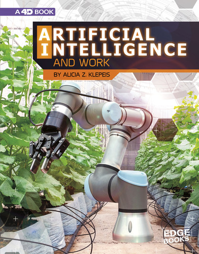 Artificial Intelligence and Work (4D An Augmented Reading Experience) by Alicia Z. Klepeis, 9781543554717