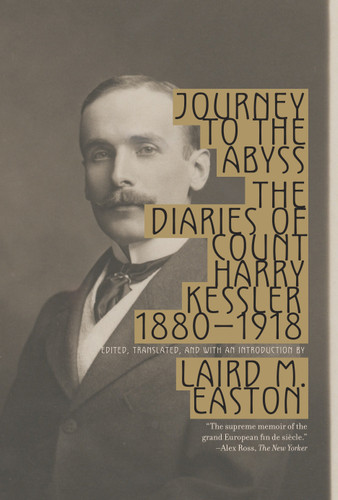 Journey to the Abyss (The Diaries of Count Harry Kessler 1880-1918) by Harry Kessler, Laird Easton, 9780307278432