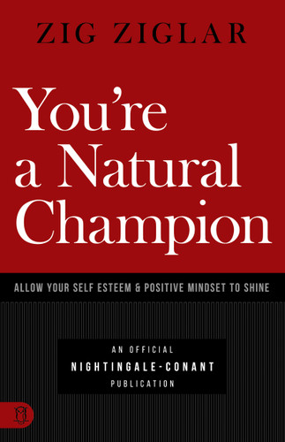 You're a Natural Champion (Allow Your Self Esteem and Positive Mindset to Shine) by Zig Ziglar, 9781640950924