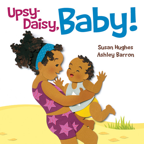 Upsy-Daisy, Baby! by Susan Hughes, Ashley Barron, 9781771473873