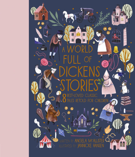 A World Full of Dickens Stories (8 best-loved classic tales retold for children) by Angela McAllister, Jannicke Hansen, 9780711247727
