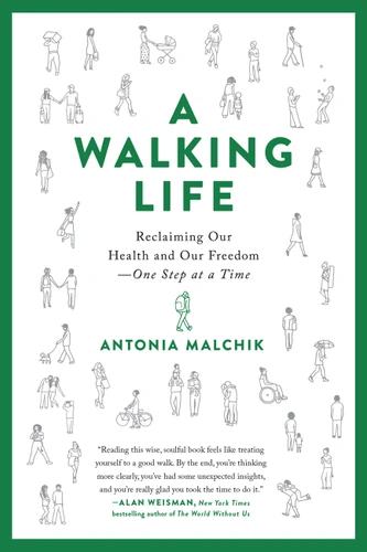 A Walking Life (Reclaiming Our Health and Our Freedom One Step at a Time) - 9780738234885 by Antonia Malchik, 9780738234885