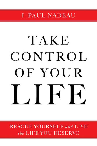 Take Control (Rescue Yourself and Live the Life You Deserve) by J. Paul Nadeau, 9781443461351