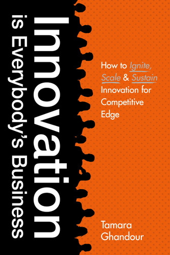 Innovation is Everybody's Business (How to Ignite, Scale, and Sustain Innovation for Competitive Edge) by Tamara Ghandour, 9781529398151