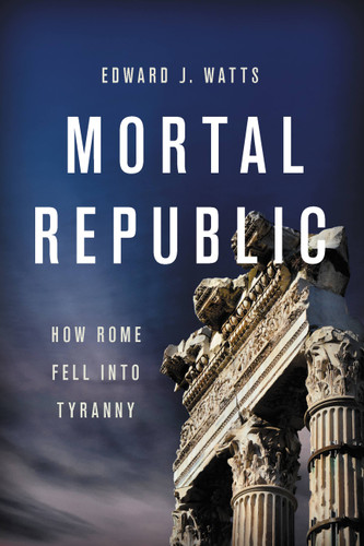 Mortal Republic (How Rome Fell into Tyranny) - 9781541646483 by Edward J. Watts, 9781541646483