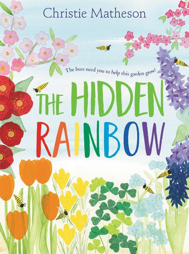 The Hidden Rainbow (A Springtime Book For Kids) by Christie Matheson, Christie Matheson, 9780062393418