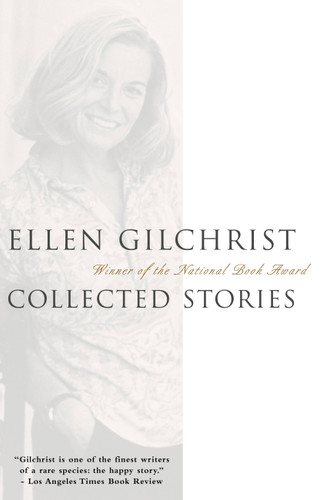 Ellen Gilchrist (Collected Stories) by Ellen Gilchrist, 9780316193658