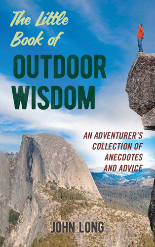 The Little Book of Outdoor Wisdom (An Adventurer's Collection of Anecdotes and Advice) by John Long, 9781493034734