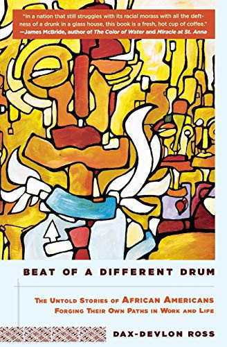 Beat of a Different Drum (The Untold Stories of African Americans Forging Their Own Paths in Work and Life) by Dax-Devlon Ross, 9781401307844