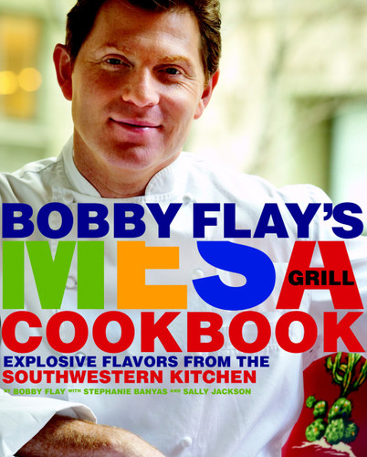 Bobby Flay's Mesa Grill Cookbook (Explosive Flavors from the Southwestern Kitchen) by Bobby Flay, 9780307351418
