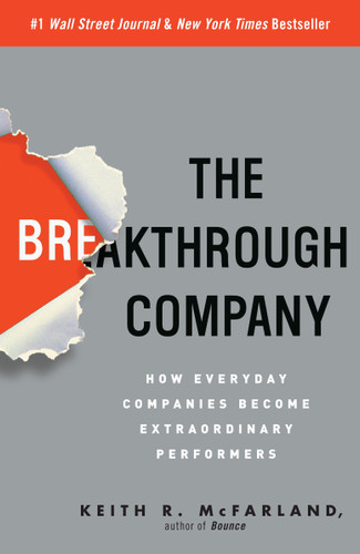 The Breakthrough Company (How Everyday Companies Become Extraordinary Performers) by Keith R. McFarland, 9780307352194