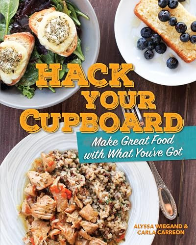 Hack Your Cupboard (Make Great Food with What You've Got) by Carla Carreon, Alyssa Wiegand, 9781942186076