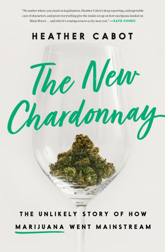 The New Chardonnay (The Unlikely Story of How Marijuana Went Mainstream) by Heather Cabot, 9781984826244 The New Chardonnay (The Unlikely Story of How Marijuana Went Mainstream) by Heather Cabot, 9781984826244