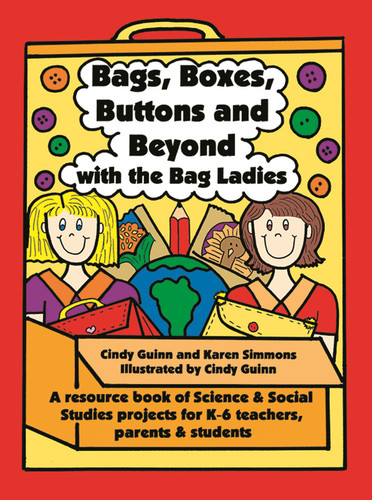 Bags, Boxes, Buttons, & Beyond (A Resource Book of Science and Social Studies Projects for K-6 Teachers, Parents, and Students) by Karen Simmons, Cindy Guinn, 9780929895727