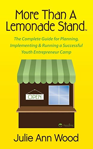 More Than a Lemonade Stand (The Complete Guide for Planning, Implementing & Running a Successful Youth Entrepreneur Camp) - 9781630474546 by Julie Ann Wood, 9781630474546